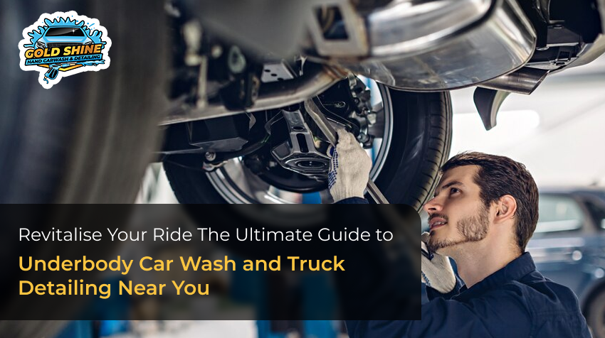 Revitalise Your Ride The Ultimate Guide to Underbody Car Wash and Truck Detailing Near You